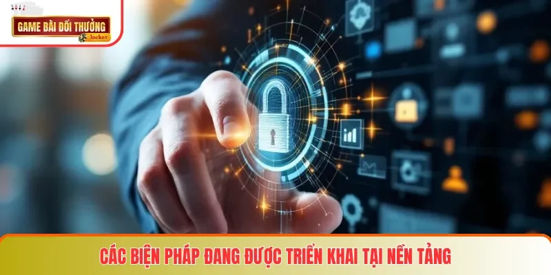 Các biện pháp đang được triển khai tại nền tảng
