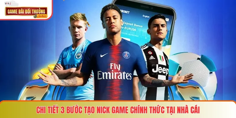 Chi tiết 3 bước tạo nick game chính thức tại nhà cái
