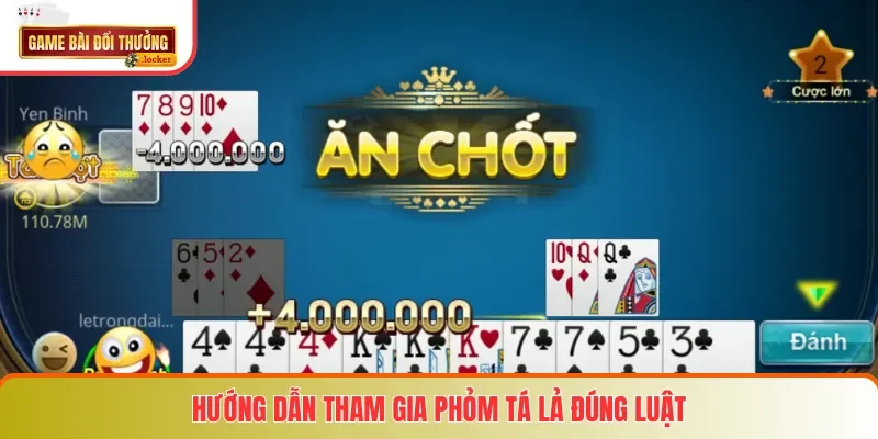 Hướng dẫn tham gia Phỏm Tá Lả đúng luật