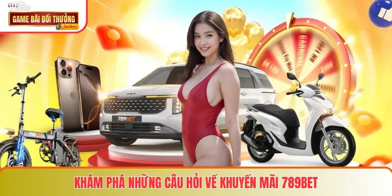 Khám phá những câu hỏi về khuyến mãi 789BET