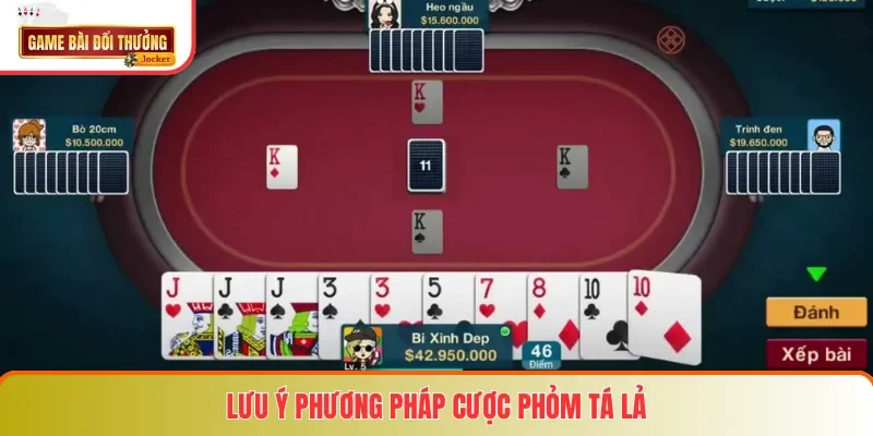 Lưu ý phương pháp cược Phỏm Tá Lả