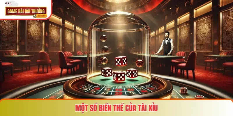 Một số biến thể của Tài Xỉu