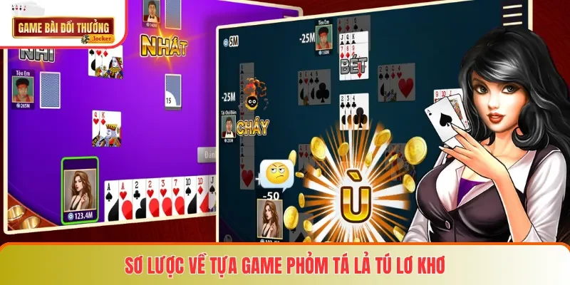 Sơ lược về tựa game Phỏm Tá Lả Tú Lơ Khơ