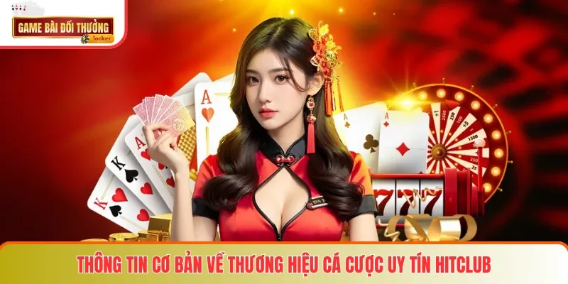Thông tin cơ bản về thương hiệu cá cược uy tín HITCLUB